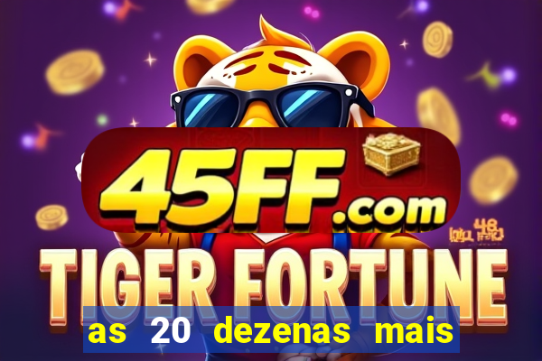 as 20 dezenas mais atrasadas da federal